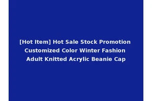 [Hot Item] Hot Sale Stock Promotion Customized Color Winter Fashion Adult Knitted Acrylic Beanie Cap
