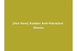 [Hot Item] Rubber Anti-Vibration Gloves