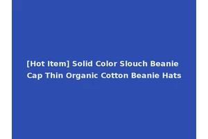 [Hot Item] Solid Color Slouch Beanie Cap Thin Organic Cotton Beanie Hats