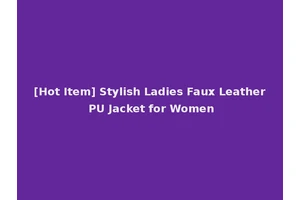 [Hot Item] Stylish Ladies Faux Leather PU Jacket for Women