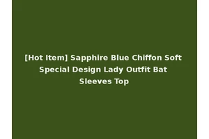 [Hot Item] Sapphire Blue Chiffon Soft Special Design Lady Outfit Bat Sleeves Top