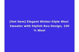 [Hot Item] Elegant Winter-Style Wool Sweater with Stylish Rou Design, 100% Wool