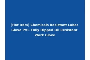 [Hot Item] Chemicals Resistant Labor Glove PVC Fully Dipped Oil Resistant Work Glove