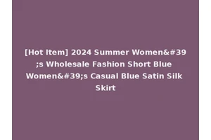 [Hot Item] 2024 Summer Women's Wholesale Fashion Short Blue Women's Casual Blue Satin Silk Skirt