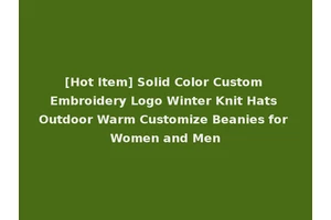 [Hot Item] Solid Color Custom Embroidery Logo Winter Knit Hats Outdoor Warm Customize Beanies for Women and Men