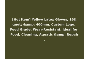 [Hot Item] Yellow Latex Gloves, 16" &amp; 400mm. Custom Logo. Food Grade, Wear-Resistant. Ideal for Food, Cleaning, Aquatic &amp; Repair.