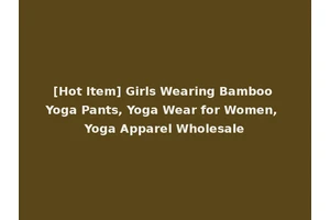 [Hot Item] Girls Wearing Bamboo Yoga Pants, Yoga Wear for Women, Yoga Apparel Wholesale