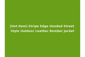[Hot Item] Stripe Edge Hooded Street Style Outdoor Leather Bomber Jacket