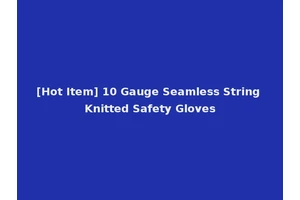 [Hot Item] 10 Gauge Seamless String Knitted Safety Gloves