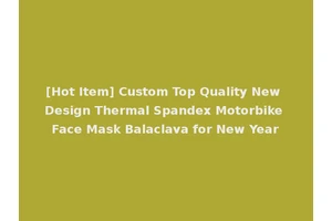 [Hot Item] Custom Top Quality New Design Thermal Spandex Motorbike Face Mask Balaclava for New Year