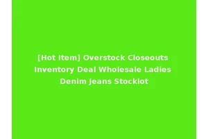 [Hot Item] Overstock Closeouts Inventory Deal Wholesale Ladies Denim Jeans Stocklot