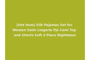 [Hot Item] Silk Pajamas Set for Women Satin Lingerie Pjs Cami Top and Shorts Soft 2 Piece Nightwear