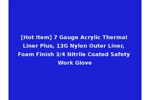 [Hot Item] 7 Gauge Acrylic Thermal Liner Plus, 13G Nylon Outer Liner, Foam Finish 3/4 Nitrile Coated Safety Work Glove