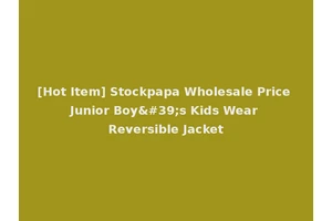 [Hot Item] Stockpapa Wholesale Price Junior Boy's Kids Wear Reversible Jacket
