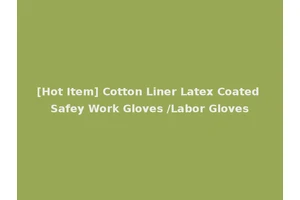 [Hot Item] Cotton Liner Latex Coated Safey Work Gloves /Labor Gloves