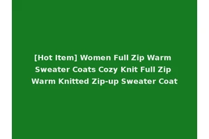 [Hot Item] Women Full Zip Warm Sweater Coats Cozy Knit Full Zip Warm Knitted Zip-up Sweater Coat