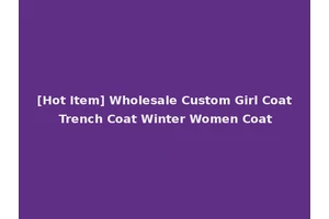 [Hot Item] Wholesale Custom Girl Coat Trench Coat Winter Women Coat