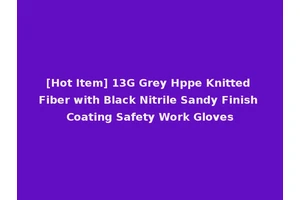 [Hot Item] 13G Grey Hppe Knitted Fiber with Black Nitrile Sandy Finish Coating Safety Work Gloves