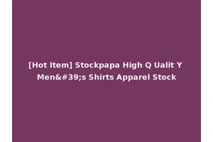 [Hot Item] Stockpapa High Q Ualit Y Men's Shirts Apparel Stock