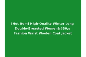 [Hot Item] High-Quality Winter Long Double-Breasted Women's Fashion Waist Woolen Coat Jacket