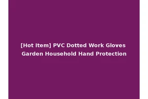 [Hot Item] PVC Dotted Work Gloves Garden Household Hand Protection