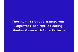 [Hot Item] 13 Gauge Transparent Polyester Liner, Nitrile Coating Garden Glove with Flora Patterns