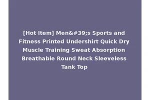 [Hot Item] Men's Sports and Fitness Printed Undershirt Quick Dry Muscle Training Sweat Absorption Breathable Round Neck Sleeveless Tank Top