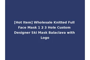 [Hot Item] Wholesale Knitted Full Face Mask 1 2 3 Hole Custom Designer Ski Mask Balaclava with Logo