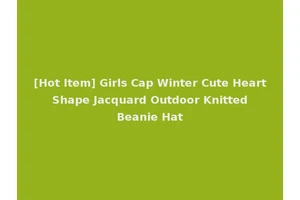 [Hot Item] Girls Cap Winter Cute Heart Shape Jacquard Outdoor Knitted Beanie Hat