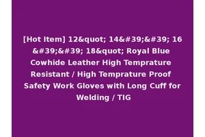 [Hot Item] 12" 14'' 16'' 18" Royal Blue Cowhide Leather High Temprature Resistant / High Temprature Proof Safety Work Gloves with Long Cuff for Welding / TIG