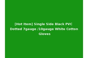 [Hot Item] Single Side Black PVC Dotted 7gauge /10gauge White Cotton Gloves