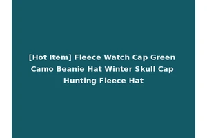 [Hot Item] Fleece Watch Cap Green Camo Beanie Hat Winter Skull Cap Hunting Fleece Hat