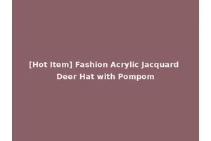 [Hot Item] Fashion Acrylic Jacquard Deer Hat with Pompom