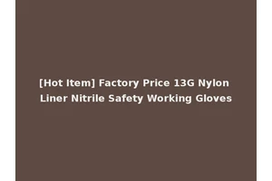 [Hot Item] Factory Price 13G Nylon Liner Nitrile Safety Working Gloves