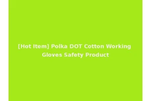 [Hot Item] Polka DOT Cotton Working Gloves Safety Product