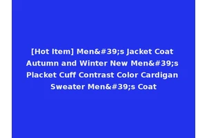 [Hot Item] Men's Jacket Coat Autumn and Winter New Men's Placket Cuff Contrast Color Cardigan Sweater Men's Coat
