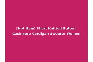 [Hot Item] Short Knitted Button Cashmere Cardigan Sweater Women