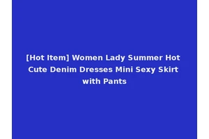 [Hot Item] Women Lady Summer Hot Cute Denim Dresses Mini Sexy Skirt with Pants