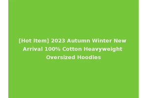 [Hot Item] 2023 Autumn Winter New Arrival 100% Cotton Heavyweight Oversized Hoodies