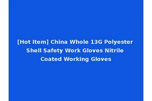 [Hot Item] China Whole 13G Polyester Shell Safety Work Gloves Nitrile Coated Working Gloves