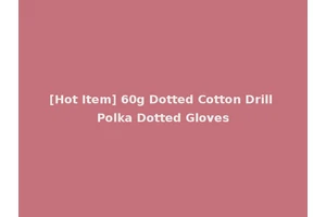 [Hot Item] 60g Dotted Cotton Drill Polka Dotted Gloves