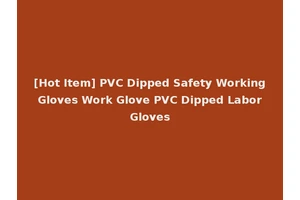[Hot Item] PVC Dipped Safety Working Gloves Work Glove PVC Dipped Labor Gloves
