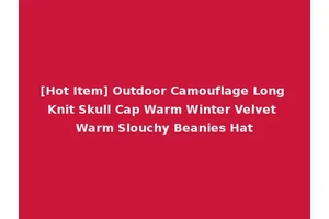 [Hot Item] Outdoor Camouflage Long Knit Skull Cap Warm Winter Velvet Warm Slouchy Beanies Hat