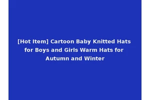 [Hot Item] Cartoon Baby Knitted Hats for Boys and Girls Warm Hats for Autumn and Winter