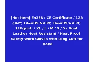 [Hot Item] En388 / CE Certificate / 12" 14'' 16'' 18" / XL / L / M / S / Xs Goat Leather Heat Resistant / Heat Proof Safety Work Gloves with Long Cuff for Hand