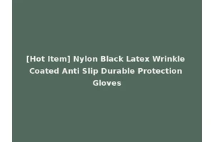 [Hot Item] Nylon Black Latex Wrinkle Coated Anti Slip Durable Protection Gloves