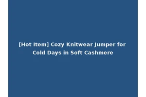 [Hot Item] Cozy Knitwear Jumper for Cold Days in Soft Cashmere