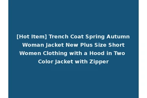 [Hot Item] Trench Coat Spring Autumn Woman Jacket New Plus Size Short Women Clothing with a Hood in Two Color Jacket with Zipper