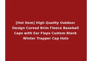 [Hot Item] High Quality Outdoor Design Curved Brim Fleece Baseball Caps with Ear Flaps Custom Blank Winter Trapper Cap Hats