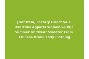 [Hot Item] Factory Direct Sale Overruns Apparel Women's Summer Knitwear Sweater From Chinese Brand Lady Clothing